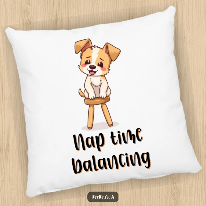 Funny Pillow: A plush, comfortable pillow decorated with a cute terrier giggling while balancing on a stool.